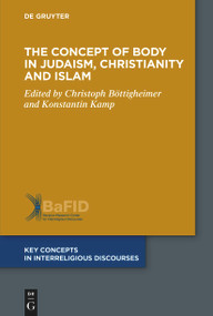 The Concept of Body in Judaism, Christianity and Islam by Christoph Böttigheimer, Konstantin Kamp, 9783110748178