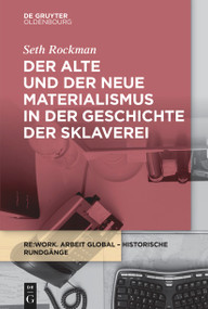 Der alte und der neue Materialismus in der Geschichte der Sklaverei by Seth Rockman, 9783110748963