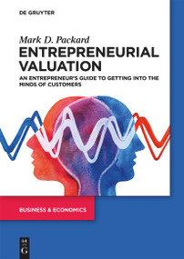 Entrepreneurial Valuation (An Entrepreneur's Guide to Getting into the Minds of Customers) by Mark Packard, 9783110750676