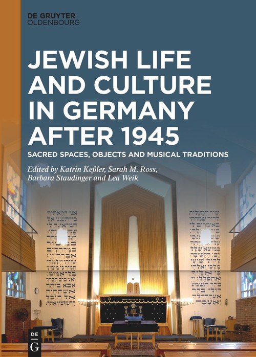 Jewish Life and Culture in Germany after 1945 (Sacred Spaces, Objects and Musical Traditions) by Katrin Keßler, Sarah M. Ross, Barbara Staudinger, Lea Weik, 9783110750713