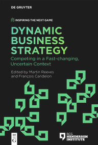 Dynamic Business Strategy (Competing in a Fast-changing, Uncertain Context) by Martin Reeves, François Candelon, 9783110755275