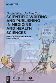 Scientific writing and publishing in medicine and health sciences (A quick guide in English and German) by Daniel Kotz, Jochen Cals, 9783110755992