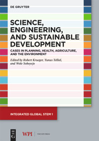 Science, Engineering, and Sustainable Development (Cases in Planning, Health, Agriculture, and the Environment) by Robert Krueger, Yunus Telliel, Wole Soboyejo, 9783110757491