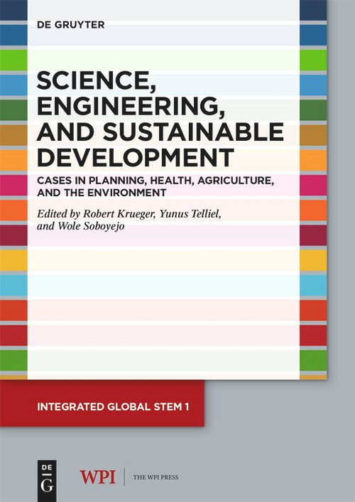 Science, Engineering, and Sustainable Development (Cases in Planning, Health, Agriculture, and the Environment) by Robert Krueger, Yunus Telliel, Wole Soboyejo, 9783110757491