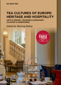 Tea Cultures of Europe: Heritage and Hospitality (Arts & Venues | Teaware & Samovars | Culinary & Ceremonies) by Hartwig Bohne, 9783110758429
