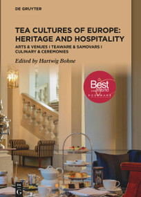 Tea Cultures of Europe: Heritage and Hospitality (Arts & Venues | Teaware & Samovars | Culinary & Ceremonies) by Hartwig Bohne, 9783110758429