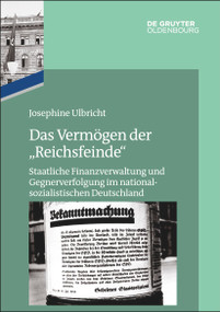 Das Vermögen der "Reichsfeinde" (Staatliche Finanzverwaltung und Gegnerverfolgung im nationalsozialistischen Deutschland) (German Edition) by Josephine Ulbricht, 9783110759044