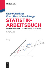 Statistik-Arbeitsbuch (Übungsaufgaben - Fallstudien - Lösungen) (German Edition) by Günter Bamberg, Franz Baur, Michael Krapp, 9783110759242