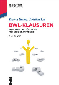 BWL-Klausuren (Aufgaben und Lösungen für Studienanfänger) (German Edition) by Thomas Hering, Christian Toll, 9783110761511