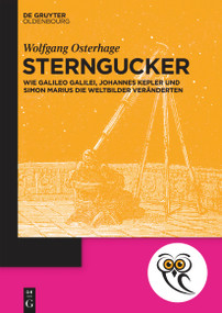 Sterngucker (Wie Galileo Galilei, Johannes Kepler und Simon Marius die Weltbilder veränderten) (German Edition) by Wolfgang Osterhage, 9783110762679