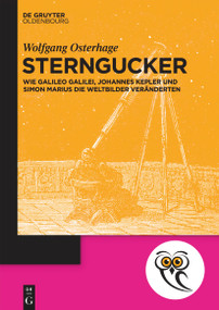 Sterngucker (Wie Galileo Galilei, Johannes Kepler und Simon Marius die Weltbilder veränderten) (German Edition) by Wolfgang Osterhage, 9783110762679