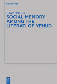Social Memory among the Literati of Yehud by Ehud Ben Zvi, 9783110762921