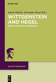 Wittgenstein and Hegel (Reevaluation of Difference) by Jakub Mácha, Alexander Berg, 9783110762945