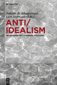 Anti/Idealism (Re-interpreting a German Discourse) by Juliana Albuquerque, Gert Hofmann, 9783110762976