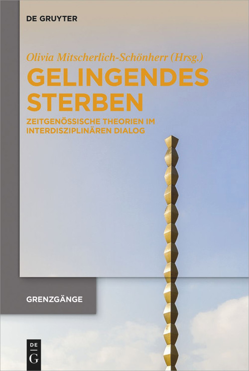 Gelingendes Sterben (Zeitgenössische Theorien im interdisziplinären Dialog) (German Edition) by Olivia Mitscherlich-Schönherr, 9783110762990