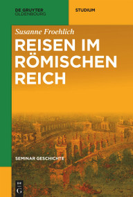 Reisen im Römischen Reich (German Edition) by Susanne Froehlich, 9783110763232