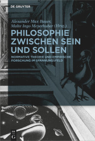 Philosophie zwischen Sein und Sollen (Normative Theorie und empirische Forschung im Spannungsfeld) (German Edition) by Alexander Max Bauer, Malte Meyerhuber, 9783110763294