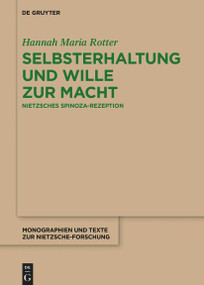 Selbsterhaltung und Wille zur Macht (Nietzsches Spinoza-Rezeption) (German Edition) by Hannah Maria Rotter, 9783110763300