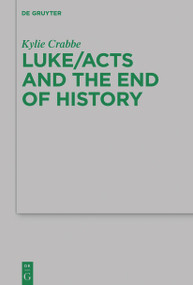 Luke/Acts and the End of History by Kylie Crabbe, 9783110763317