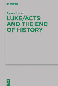 Luke/Acts and the End of History by Kylie Crabbe, 9783110763317