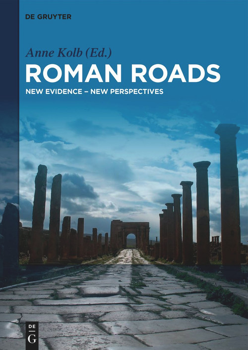 Roman Roads (New Evidence - New Perspectives) by Anne Kolb, 9783110763348