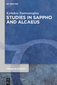 Studies in Sappho and Alcaeus by Kyriakos Tsantsanoglou, 9783110763393