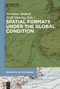 Spatial Formats under the Global Condition by Matthias Middell, Steffi Marung, 9783110763423