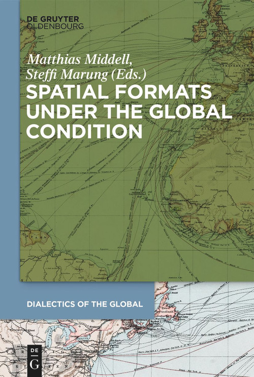 Spatial Formats under the Global Condition by Matthias Middell, Steffi Marung, 9783110763423