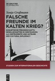 Falsche Freunde im Kalten Krieg? (German Edition) by Sonja Großmann, 9783110763461