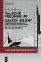 Falsche Freunde im Kalten Krieg? (German Edition) by Sonja Großmann, 9783110763461