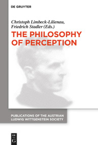 The Philosophy of Perception (Proceedings of the 40th International Ludwig Wittgenstein Symposium) by Christoph Limbeck-Lilienau, Friedrich Stadler, 9783110763485