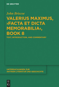 Valerius Maximus, ›Facta et dicta memorabilia‹, Book 8 (Text, Introduction, and Commentary) by John Briscoe, 9783110763690