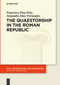 The Quaestorship in the Roman Republic by Francisco Pina Polo, Alejandro Díaz Fernández, 9783110763706