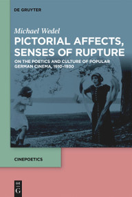 Pictorial Affects, Senses of Rupture (On the Poetics and Culture of Popular German Cinema, 1910-1930) by Michael Wedel, 9783110763751