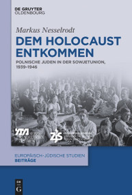 Dem Holocaust entkommen (Polnische Juden in der Sowjetunion, 1939-1946) (German Edition) by Markus Nesselrodt, 9783110763805