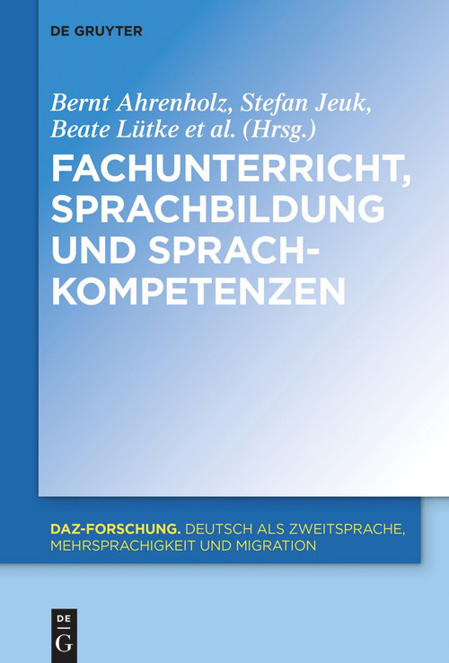 Fachunterricht, Sprachbildung und Sprachkompetenzen (German Edition) by Bernt Ahrenholz, Stefan Jeuk, Beate Lütke, Jennifer Paetsch, Heike Roll, 9783110764376