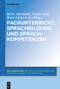 Fachunterricht, Sprachbildung und Sprachkompetenzen (German Edition) by Bernt Ahrenholz, Stefan Jeuk, Beate Lütke, Jennifer Paetsch, Heike Roll, 9783110764376
