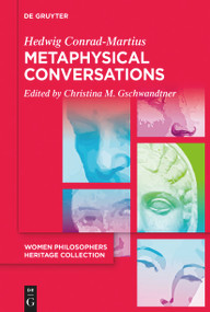 Metaphysical Conversations and Phenomenological Essays by Hedwig Conrad-Martius, Christina M. Gschwandtner, Christina M. Gschwandtner, Christina M. Gschwandtner, 9783110764390