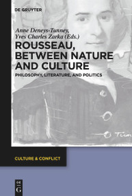 Rousseau Between Nature and Culture (Philosophy, Literature, and Politics) by Anne Deneys-Tunney, Yves Charles Zarka, Karen Santos da Silva, 9783110764574