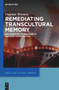 Remediating Transcultural Memory (Documentary Filmmaking as Archival Intervention) by Dagmar Brunow, 9783110764581