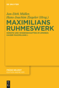 Maximilians Ruhmeswerk (Künste und Wissenschaften im Umkreis Kaiser Maximilians I.) (German Edition) by Jan-Dirk Müller, Hans-Joachim Ziegeler, 9783110764697