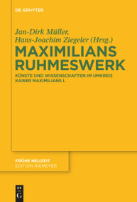 Maximilians Ruhmeswerk (Künste und Wissenschaften im Umkreis Kaiser Maximilians I.) (German Edition) by Jan-Dirk Müller, Hans-Joachim Ziegeler, 9783110764697