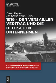 1919 - Der Versailler Vertrag und die deutschen Unternehmen (German Edition) by Dieter Ziegler, Jan-Otmar Hesse, 9783110765182