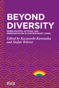 Beyond Diversity (Queer Politics, Activism, and Representation in Contemporary Japan) by Kazuyoshi Kawasaka, Stefan Würrer, 9783110765823