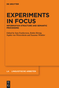 Experiments in Focus (Information Structure and Semantic Processing) by Sam Featherston, Robin Hörnig, Sophie von Wietersheim, Susanne Winkler, 9783110765984