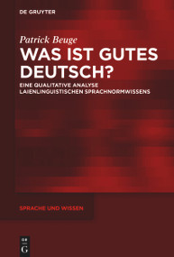 Was ist gutes Deutsch? (Eine qualitative Analyse laienlinguistischen Sprachnormwissens) (German Edition) by Patrick Beuge, 9783110766042