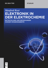 Elektronik in der Elektrochemie (Entwicklung und Beziehung zweier Wissensgebiete) (German Edition) by Manfred Rost, 9783110767230