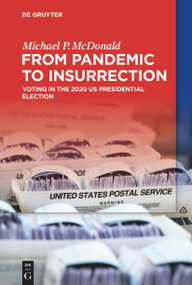From Pandemic to Insurrection: Voting in the 2020 US Presidential Election - 9783110767803 by Michael P. McDonald, 9783110767803