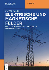 Elektrische und magnetische Felder (Vom Coulomb-Gesetz bis zu Maxwell's Feldgleichungen) (German Edition) by Marco Leone, 9783110768152