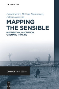 Mapping the Sensible (Distribution, Inscription, Cinematic Thinking) by Erica Carter, Bettina Malcomess, Eileen Rositzka, 9783110768985